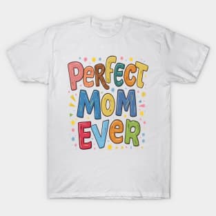 Perfect Mom Ever T-Shirt